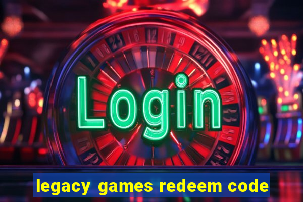 legacy games redeem code